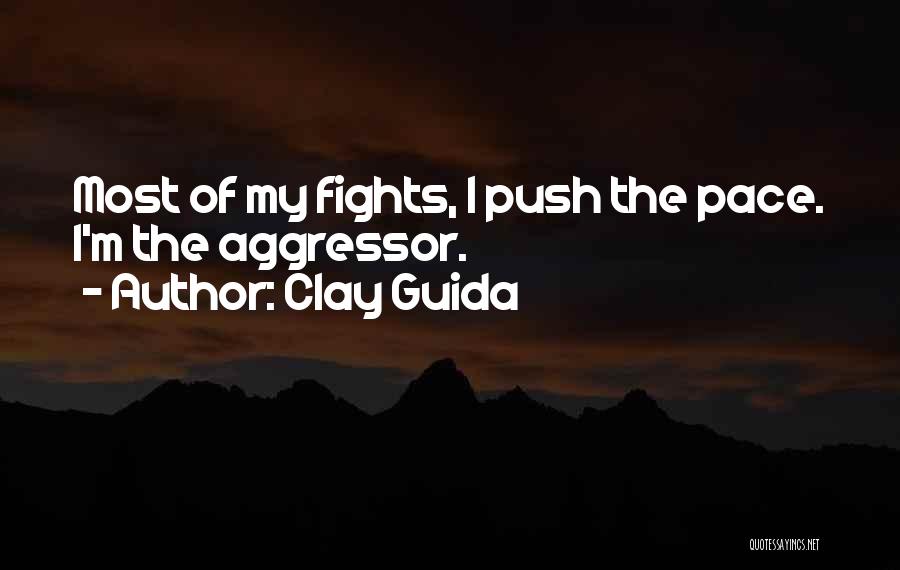 Clay Guida Quotes: Most Of My Fights, I Push The Pace. I'm The Aggressor.
