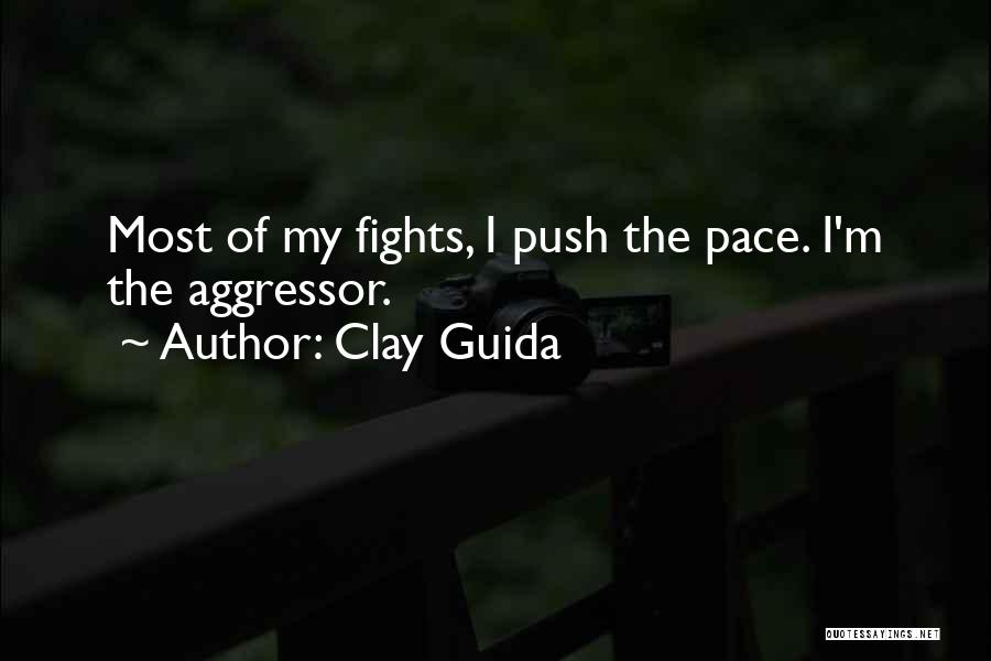 Clay Guida Quotes: Most Of My Fights, I Push The Pace. I'm The Aggressor.