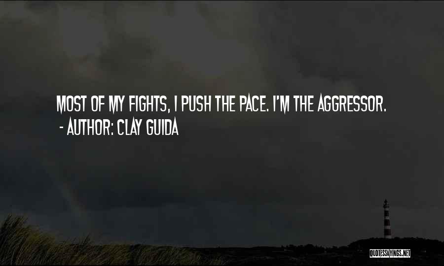 Clay Guida Quotes: Most Of My Fights, I Push The Pace. I'm The Aggressor.