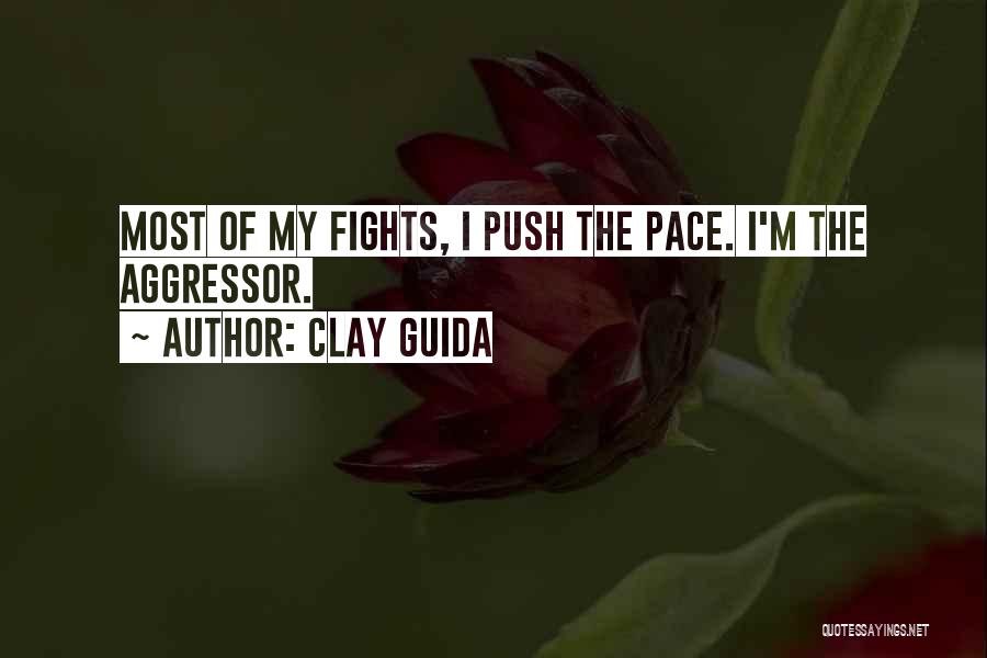 Clay Guida Quotes: Most Of My Fights, I Push The Pace. I'm The Aggressor.