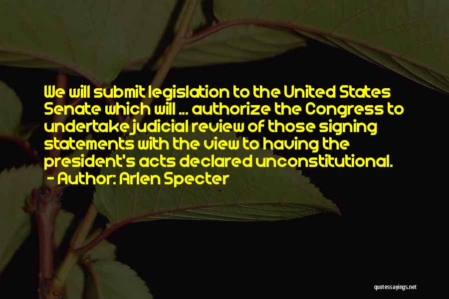 Arlen Specter Quotes: We Will Submit Legislation To The United States Senate Which Will ... Authorize The Congress To Undertake Judicial Review Of