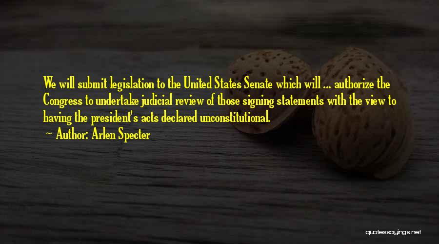 Arlen Specter Quotes: We Will Submit Legislation To The United States Senate Which Will ... Authorize The Congress To Undertake Judicial Review Of