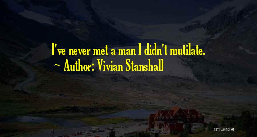 Vivian Stanshall Quotes: I've Never Met A Man I Didn't Mutilate.