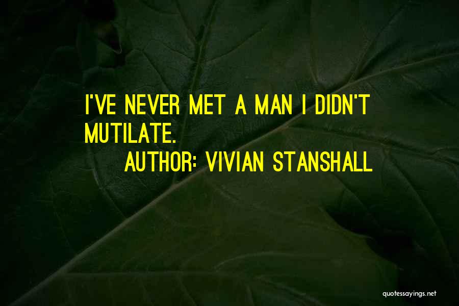 Vivian Stanshall Quotes: I've Never Met A Man I Didn't Mutilate.