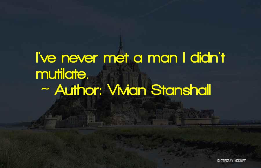 Vivian Stanshall Quotes: I've Never Met A Man I Didn't Mutilate.