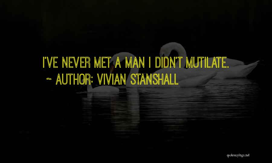 Vivian Stanshall Quotes: I've Never Met A Man I Didn't Mutilate.