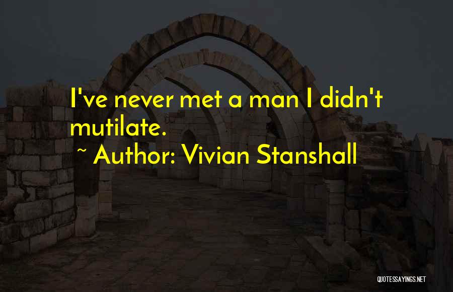 Vivian Stanshall Quotes: I've Never Met A Man I Didn't Mutilate.