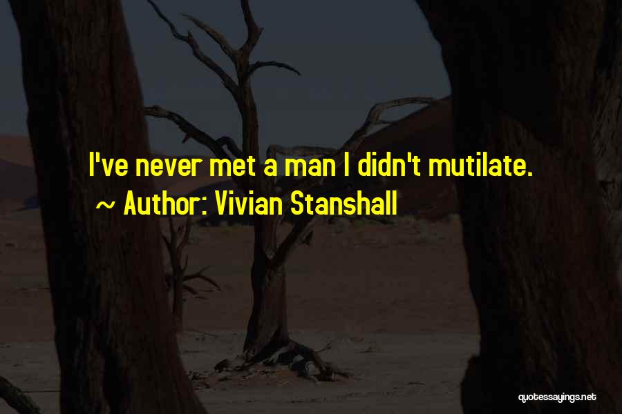 Vivian Stanshall Quotes: I've Never Met A Man I Didn't Mutilate.