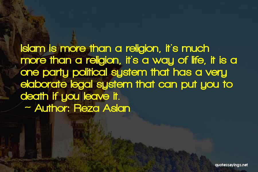 Reza Aslan Quotes: Islam Is More Than A Religion, It's Much More Than A Religion, It's A Way Of Life, It Is A