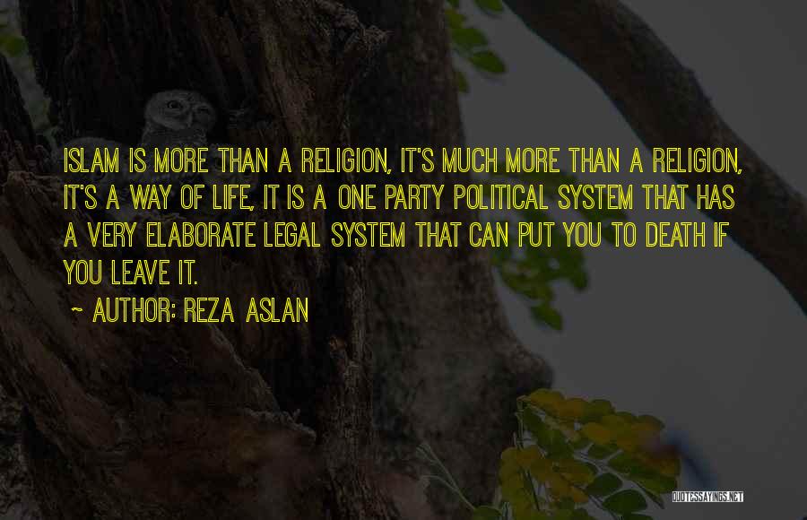 Reza Aslan Quotes: Islam Is More Than A Religion, It's Much More Than A Religion, It's A Way Of Life, It Is A
