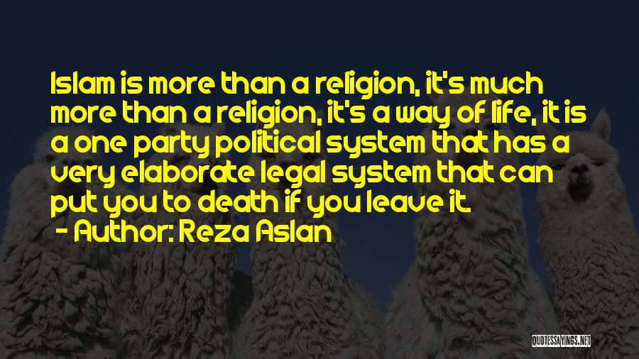 Reza Aslan Quotes: Islam Is More Than A Religion, It's Much More Than A Religion, It's A Way Of Life, It Is A