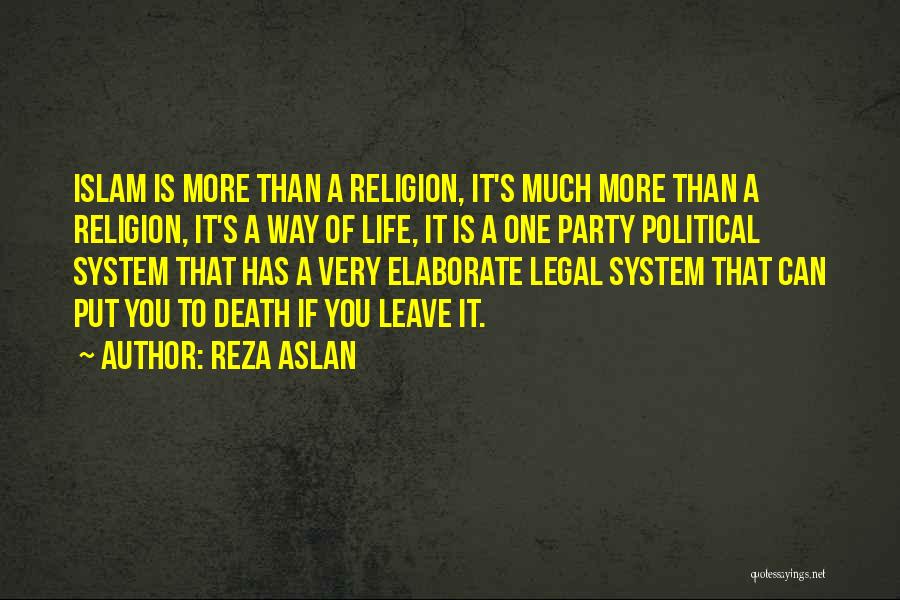 Reza Aslan Quotes: Islam Is More Than A Religion, It's Much More Than A Religion, It's A Way Of Life, It Is A