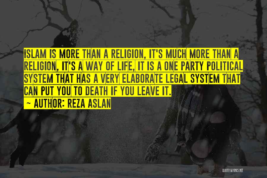 Reza Aslan Quotes: Islam Is More Than A Religion, It's Much More Than A Religion, It's A Way Of Life, It Is A