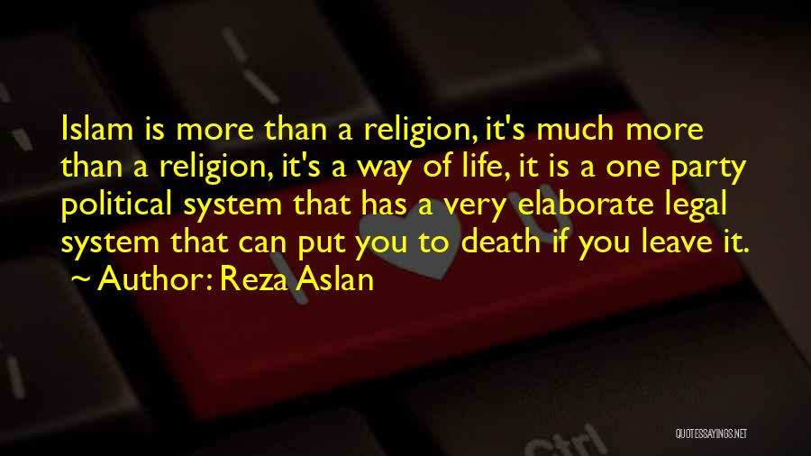 Reza Aslan Quotes: Islam Is More Than A Religion, It's Much More Than A Religion, It's A Way Of Life, It Is A