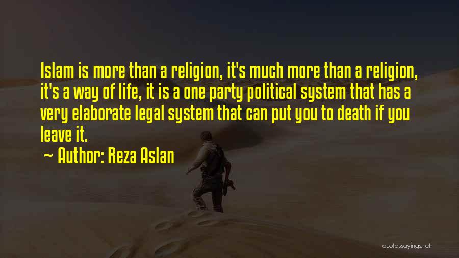 Reza Aslan Quotes: Islam Is More Than A Religion, It's Much More Than A Religion, It's A Way Of Life, It Is A
