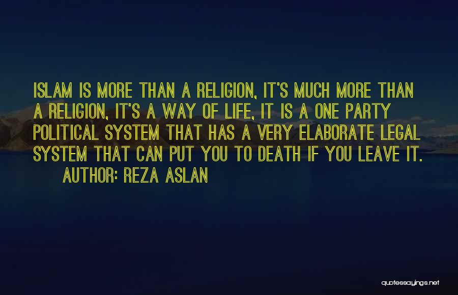 Reza Aslan Quotes: Islam Is More Than A Religion, It's Much More Than A Religion, It's A Way Of Life, It Is A