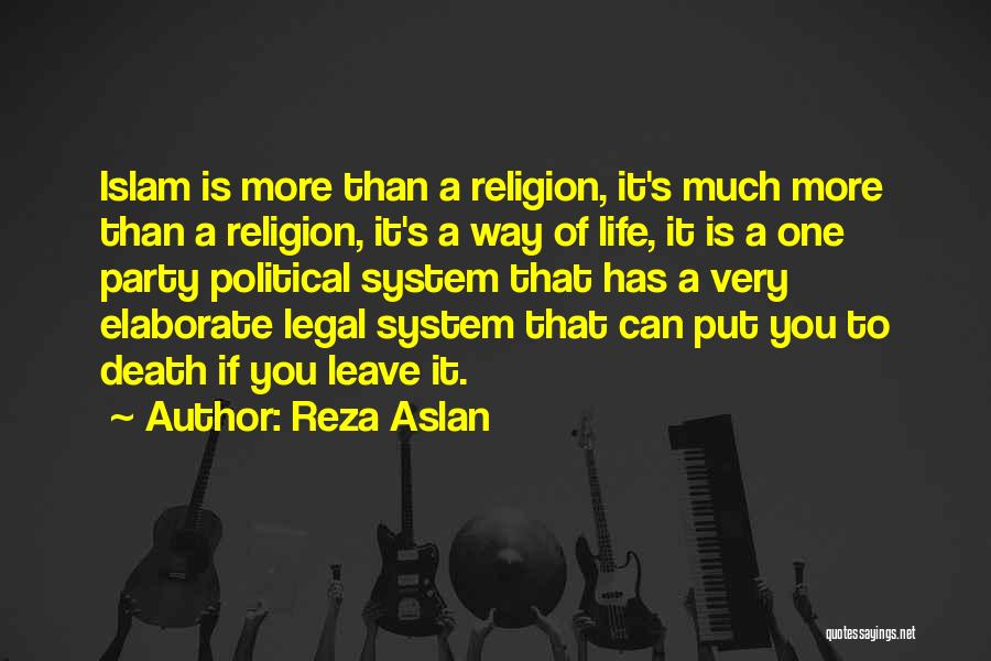 Reza Aslan Quotes: Islam Is More Than A Religion, It's Much More Than A Religion, It's A Way Of Life, It Is A