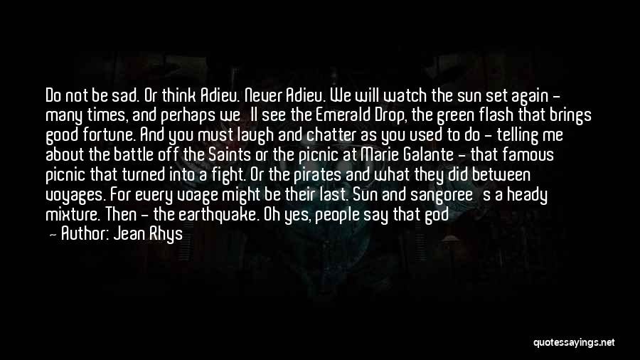 Jean Rhys Quotes: Do Not Be Sad. Or Think Adieu. Never Adieu. We Will Watch The Sun Set Again - Many Times, And