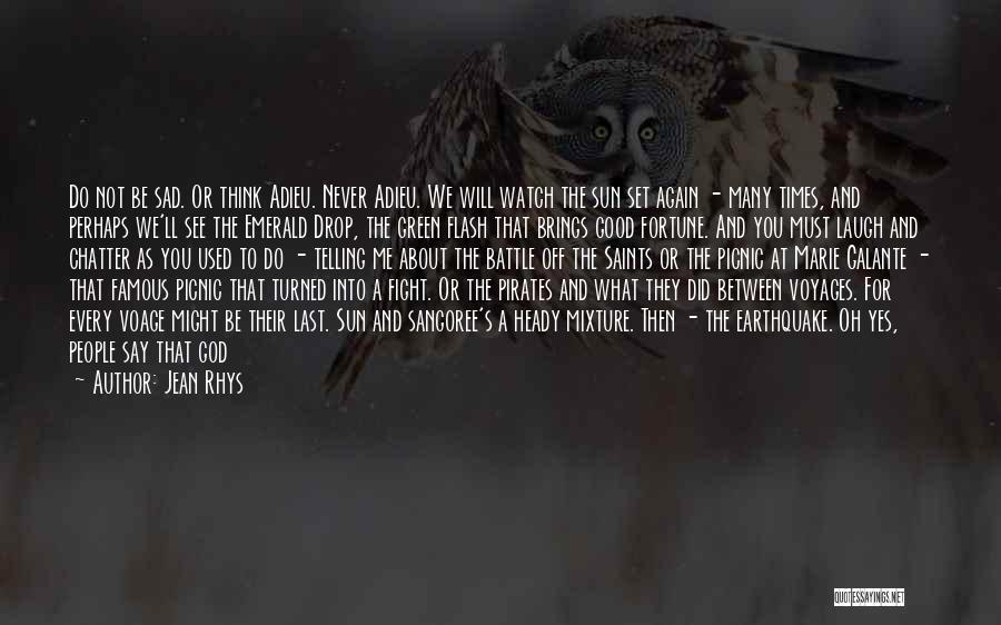 Jean Rhys Quotes: Do Not Be Sad. Or Think Adieu. Never Adieu. We Will Watch The Sun Set Again - Many Times, And