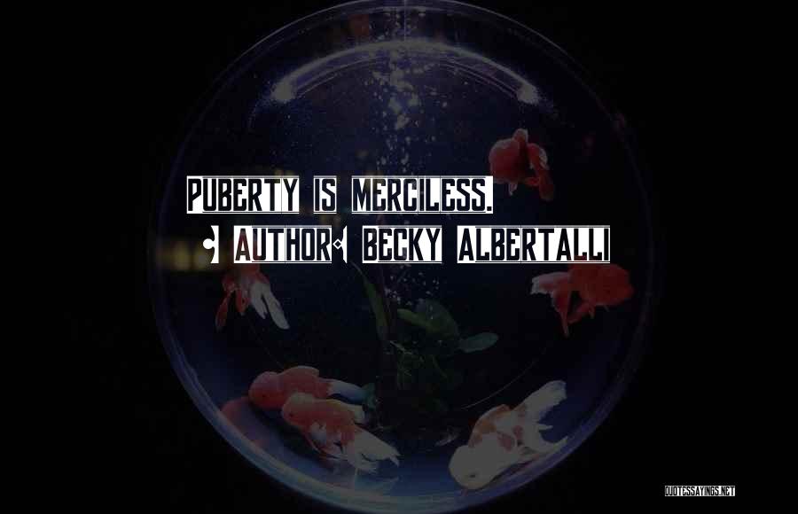 Becky Albertalli Quotes: Puberty Is Merciless.
