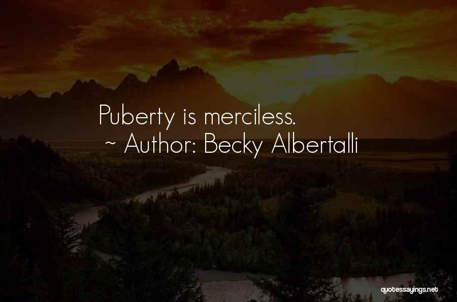 Becky Albertalli Quotes: Puberty Is Merciless.