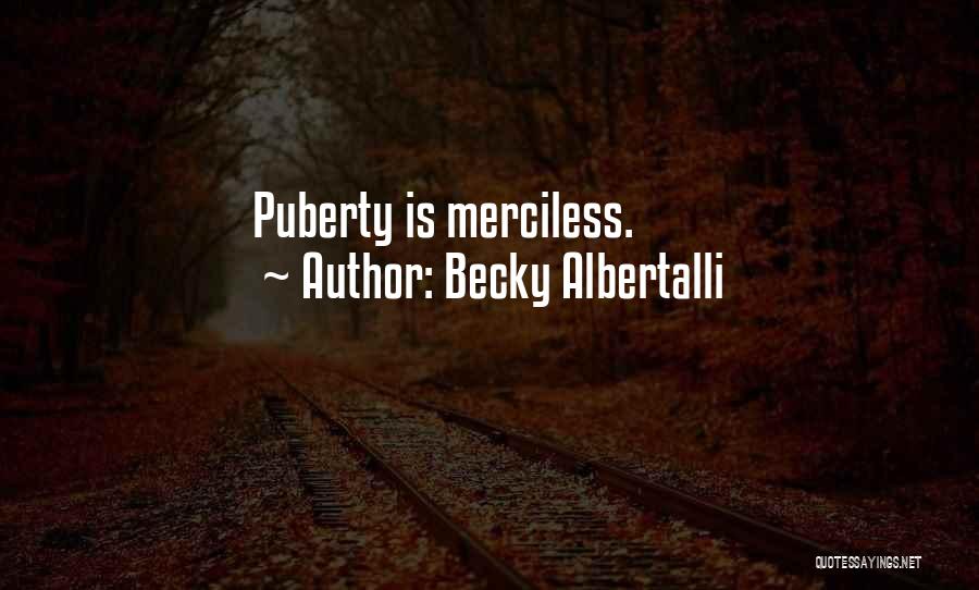 Becky Albertalli Quotes: Puberty Is Merciless.