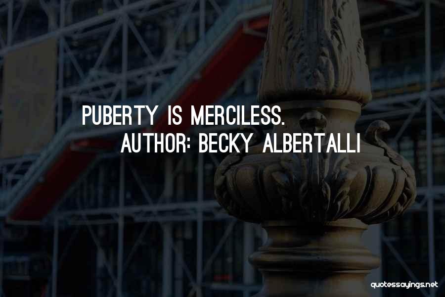 Becky Albertalli Quotes: Puberty Is Merciless.