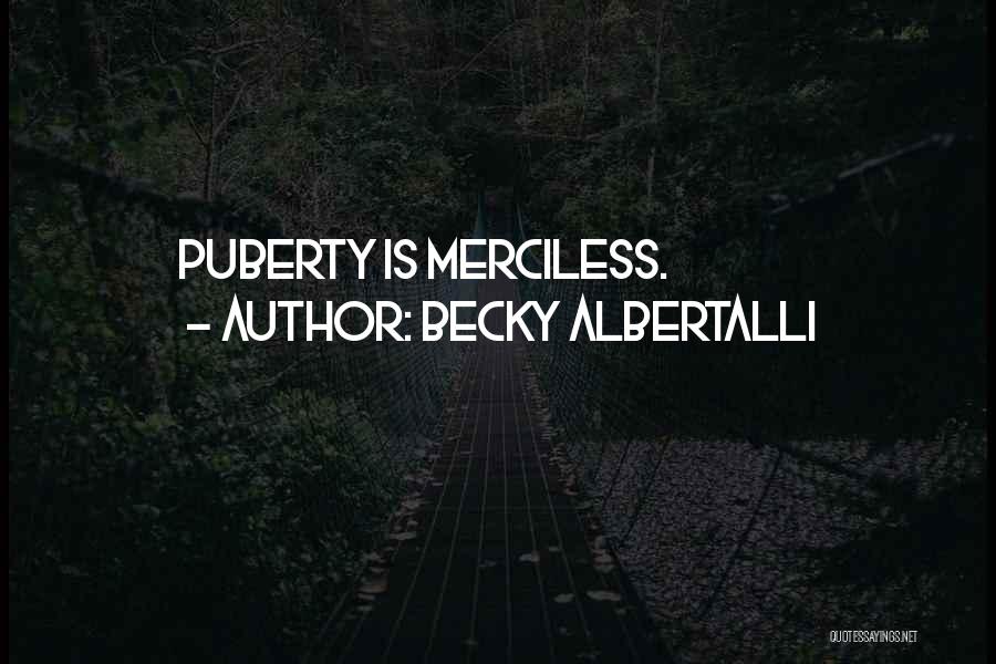 Becky Albertalli Quotes: Puberty Is Merciless.