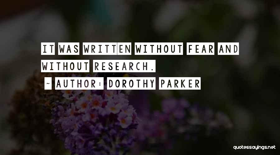 Dorothy Parker Quotes: It Was Written Without Fear And Without Research.
