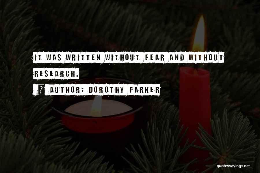 Dorothy Parker Quotes: It Was Written Without Fear And Without Research.