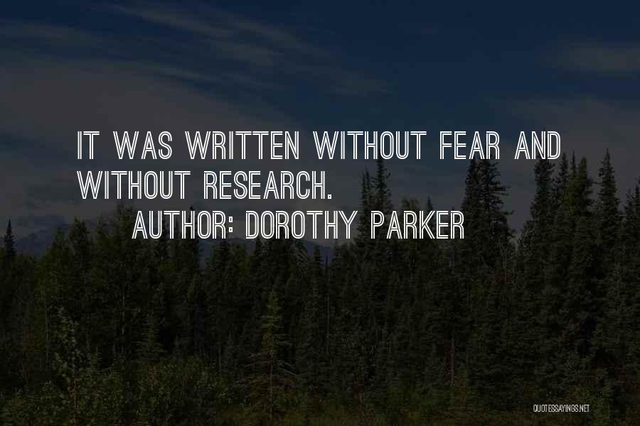 Dorothy Parker Quotes: It Was Written Without Fear And Without Research.