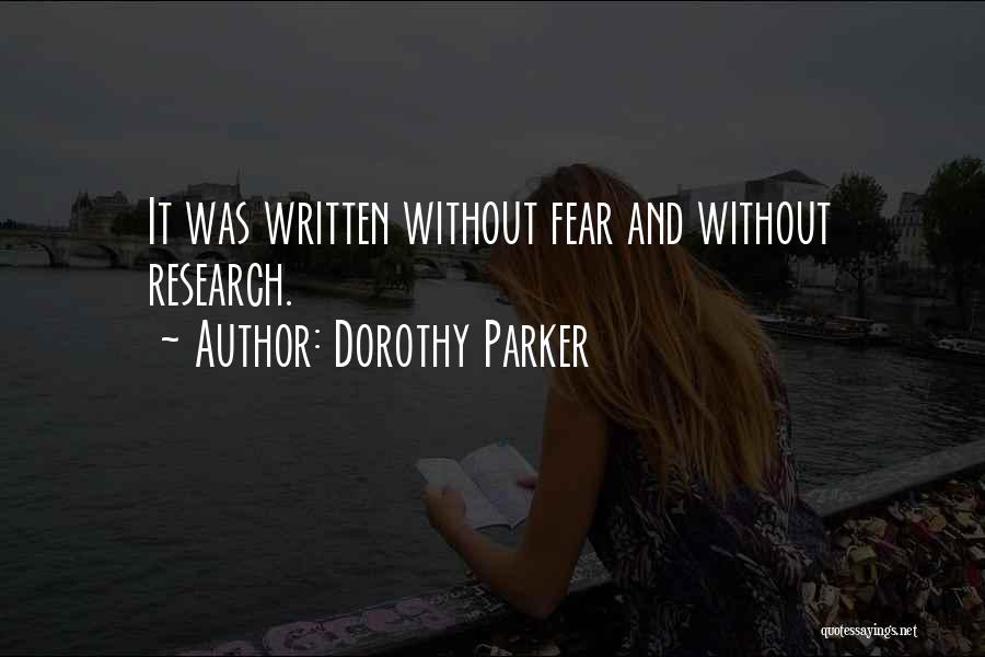 Dorothy Parker Quotes: It Was Written Without Fear And Without Research.