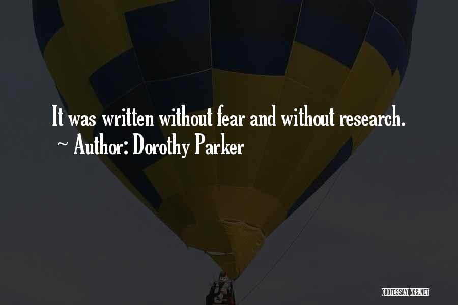 Dorothy Parker Quotes: It Was Written Without Fear And Without Research.