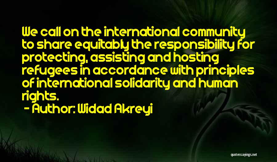 Widad Akreyi Quotes: We Call On The International Community To Share Equitably The Responsibility For Protecting, Assisting And Hosting Refugees In Accordance With