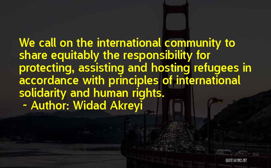 Widad Akreyi Quotes: We Call On The International Community To Share Equitably The Responsibility For Protecting, Assisting And Hosting Refugees In Accordance With