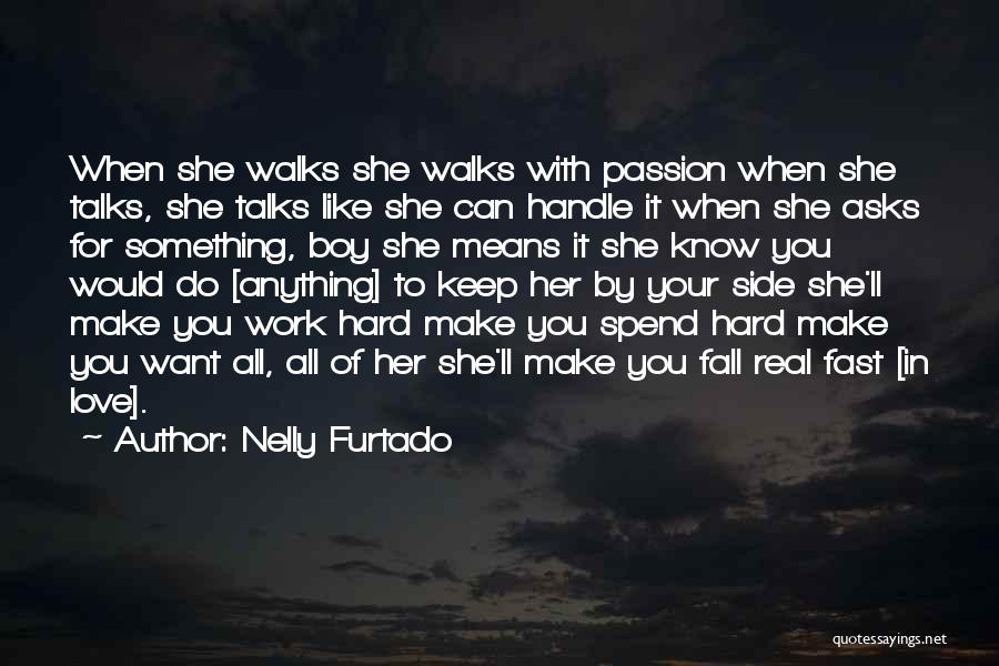 Nelly Furtado Quotes: When She Walks She Walks With Passion When She Talks, She Talks Like She Can Handle It When She Asks