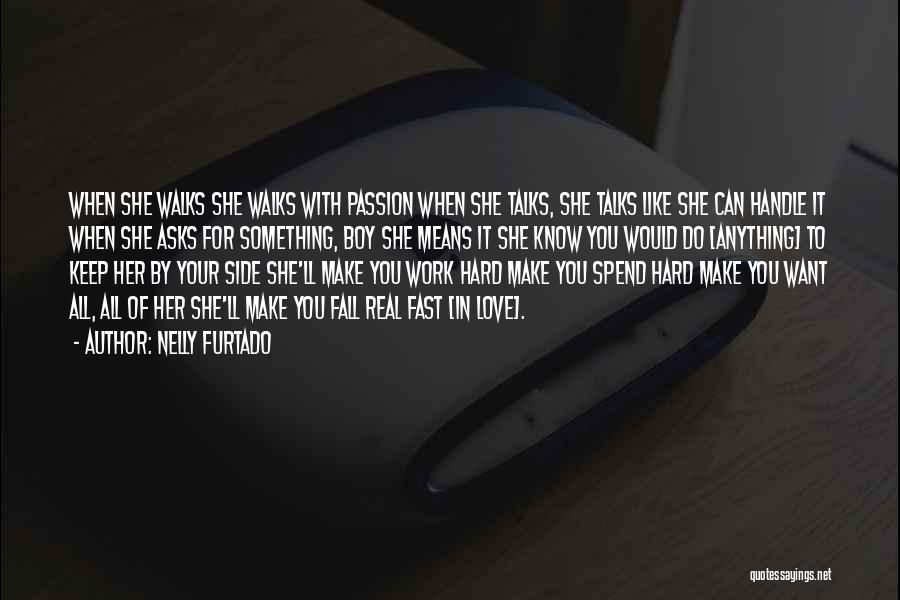 Nelly Furtado Quotes: When She Walks She Walks With Passion When She Talks, She Talks Like She Can Handle It When She Asks