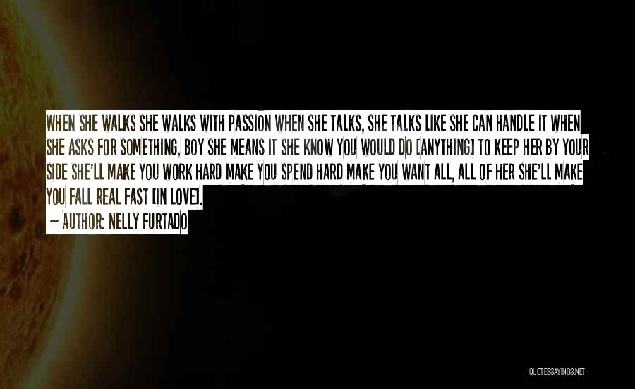 Nelly Furtado Quotes: When She Walks She Walks With Passion When She Talks, She Talks Like She Can Handle It When She Asks