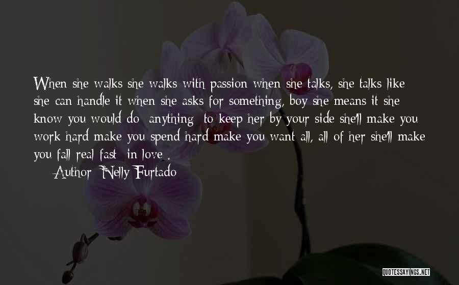 Nelly Furtado Quotes: When She Walks She Walks With Passion When She Talks, She Talks Like She Can Handle It When She Asks