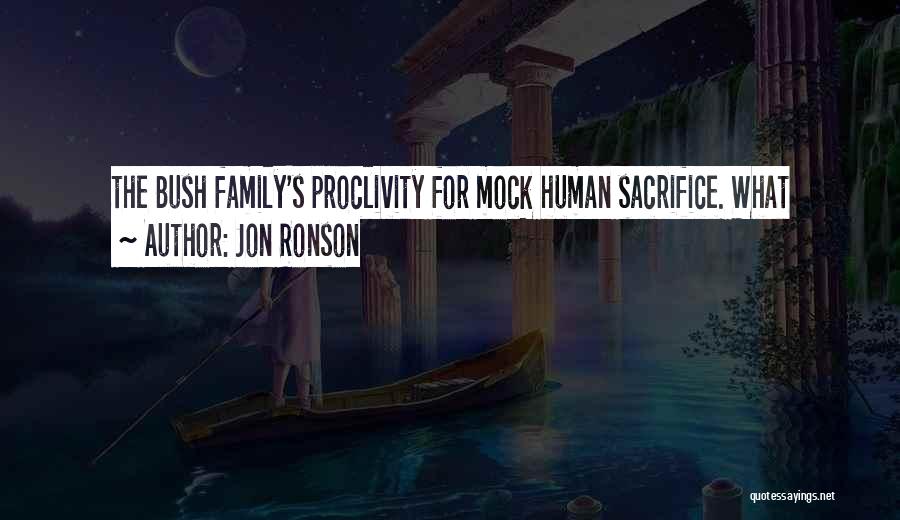 Jon Ronson Quotes: The Bush Family's Proclivity For Mock Human Sacrifice. What