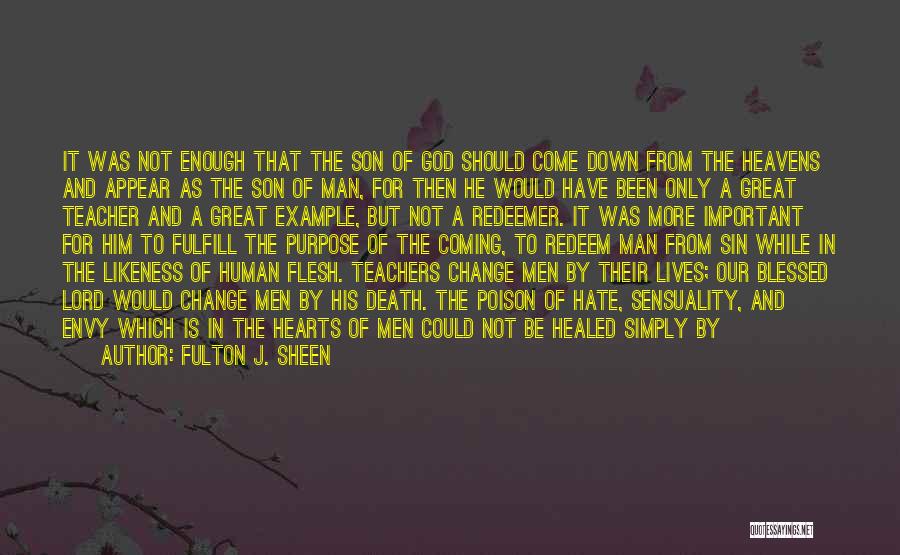 Fulton J. Sheen Quotes: It Was Not Enough That The Son Of God Should Come Down From The Heavens And Appear As The Son