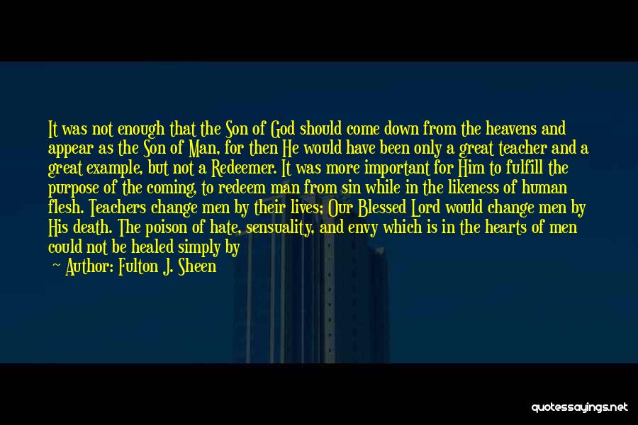 Fulton J. Sheen Quotes: It Was Not Enough That The Son Of God Should Come Down From The Heavens And Appear As The Son