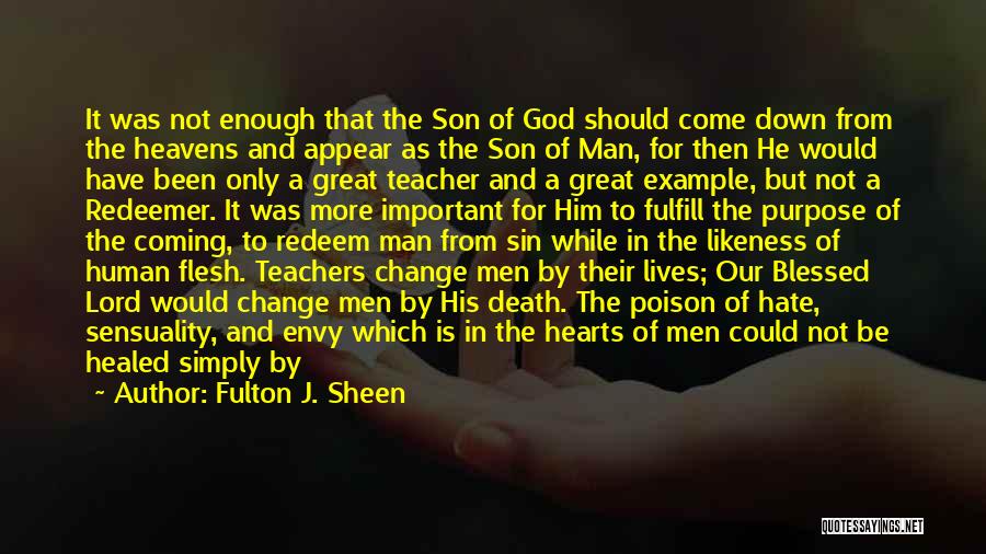 Fulton J. Sheen Quotes: It Was Not Enough That The Son Of God Should Come Down From The Heavens And Appear As The Son