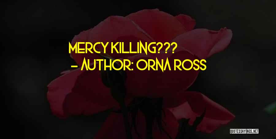 Orna Ross Quotes: Mercy Killing???