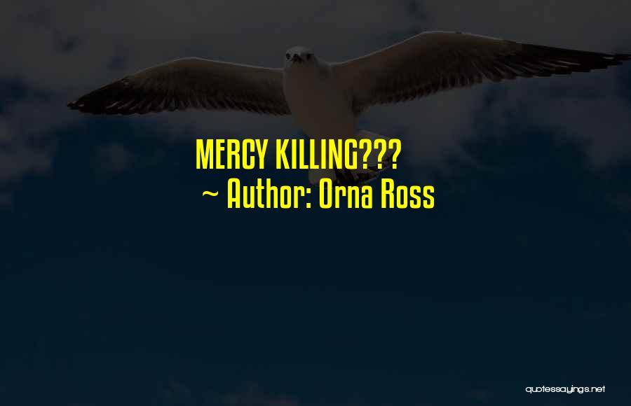 Orna Ross Quotes: Mercy Killing???
