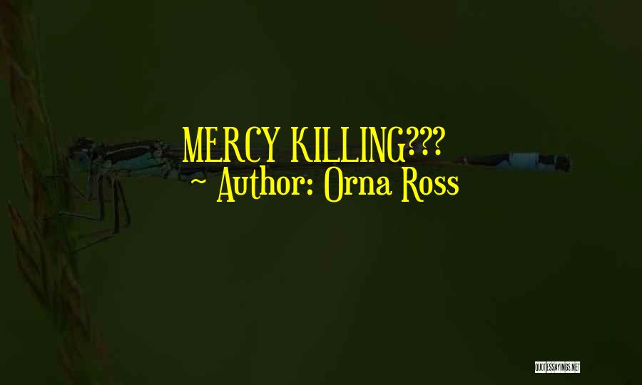 Orna Ross Quotes: Mercy Killing???