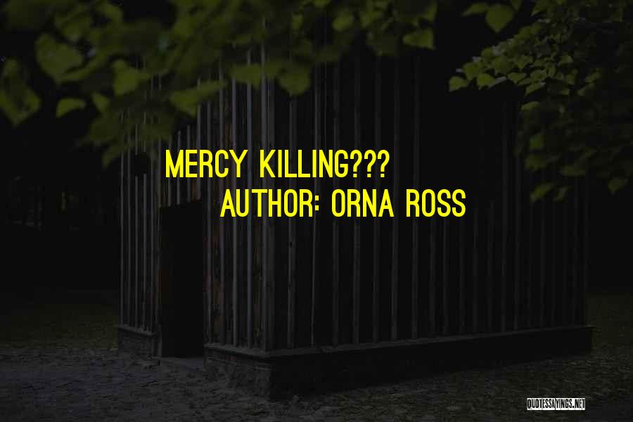 Orna Ross Quotes: Mercy Killing???