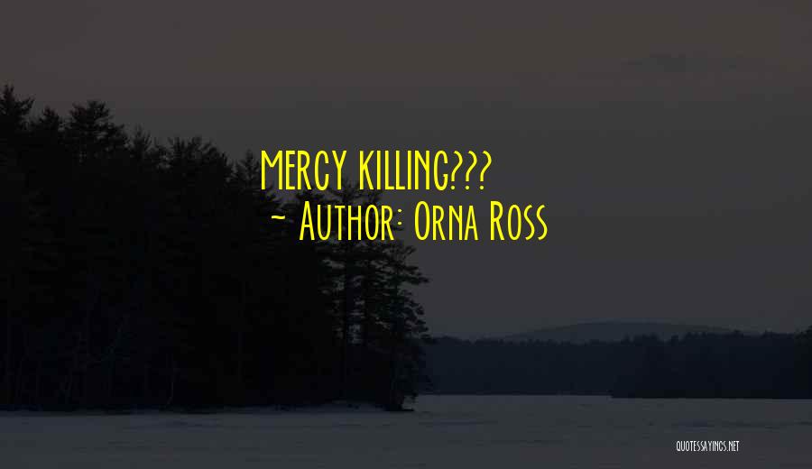 Orna Ross Quotes: Mercy Killing???