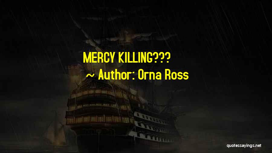 Orna Ross Quotes: Mercy Killing???
