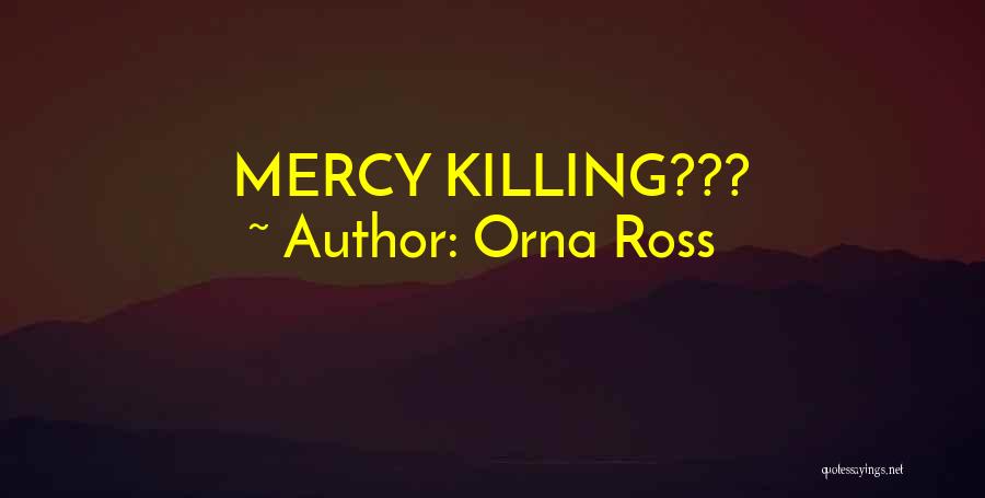 Orna Ross Quotes: Mercy Killing???